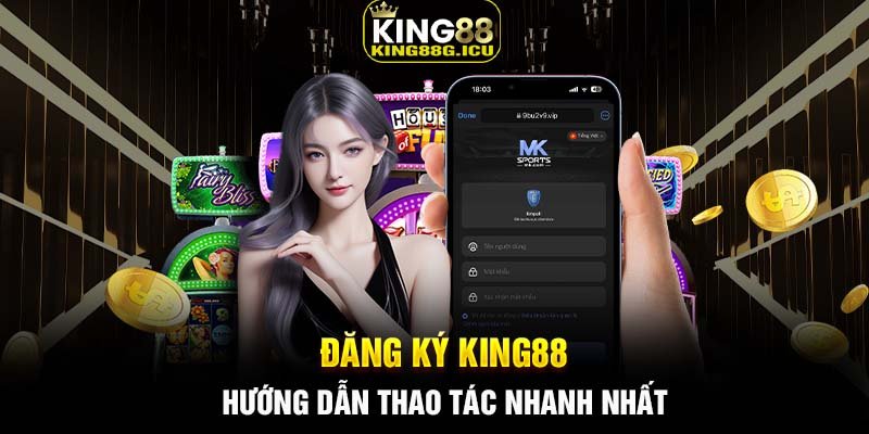 Đăng ký King88 - Hướng dẫn thao tác nhanh nhất