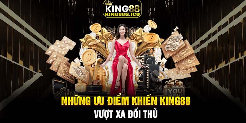 ưu điểm nổi bật của King88