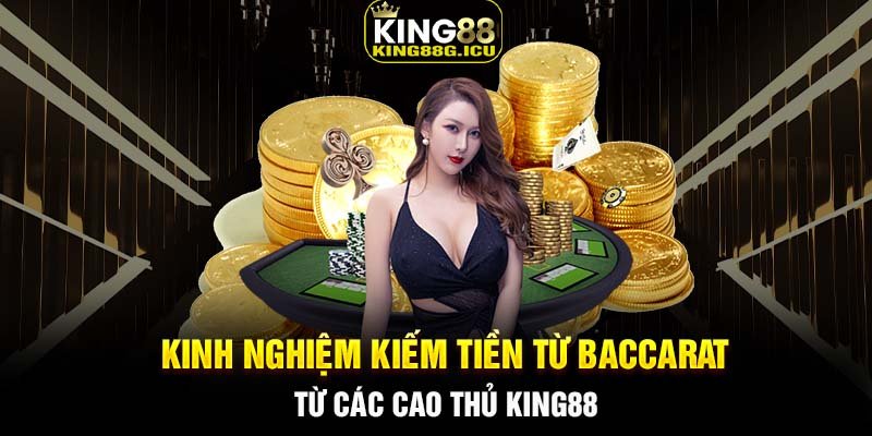 Kinh nghiệm kiếm tiền từ baccarat từ các cao thủ King88