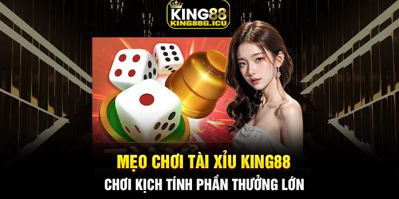 Mẹo chơi Tài Xỉu King88 - Chơi kịch tính phần thưởng lớn