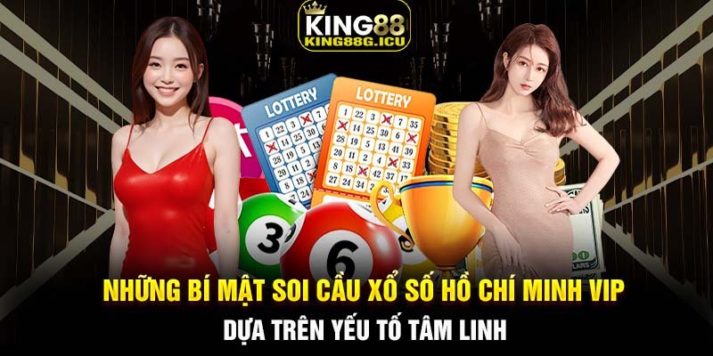 Những bí mật soi cầu xổ số Hồ Chí Minh VIP dựa trên yếu tố tâm linh