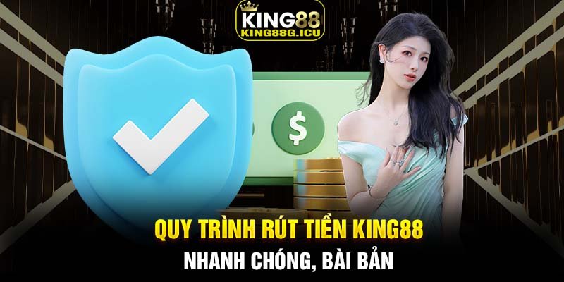 Quy trình rút tiền King88 nhanh chóng, bài bản