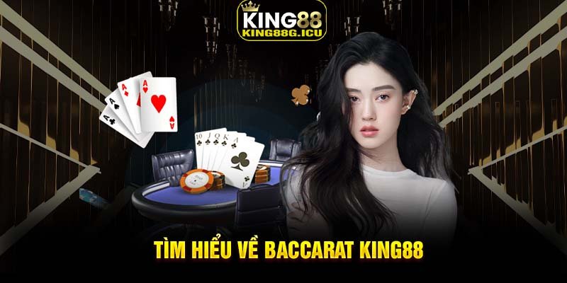 Tìm hiểu về Baccarat King88